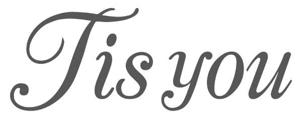 Tis you